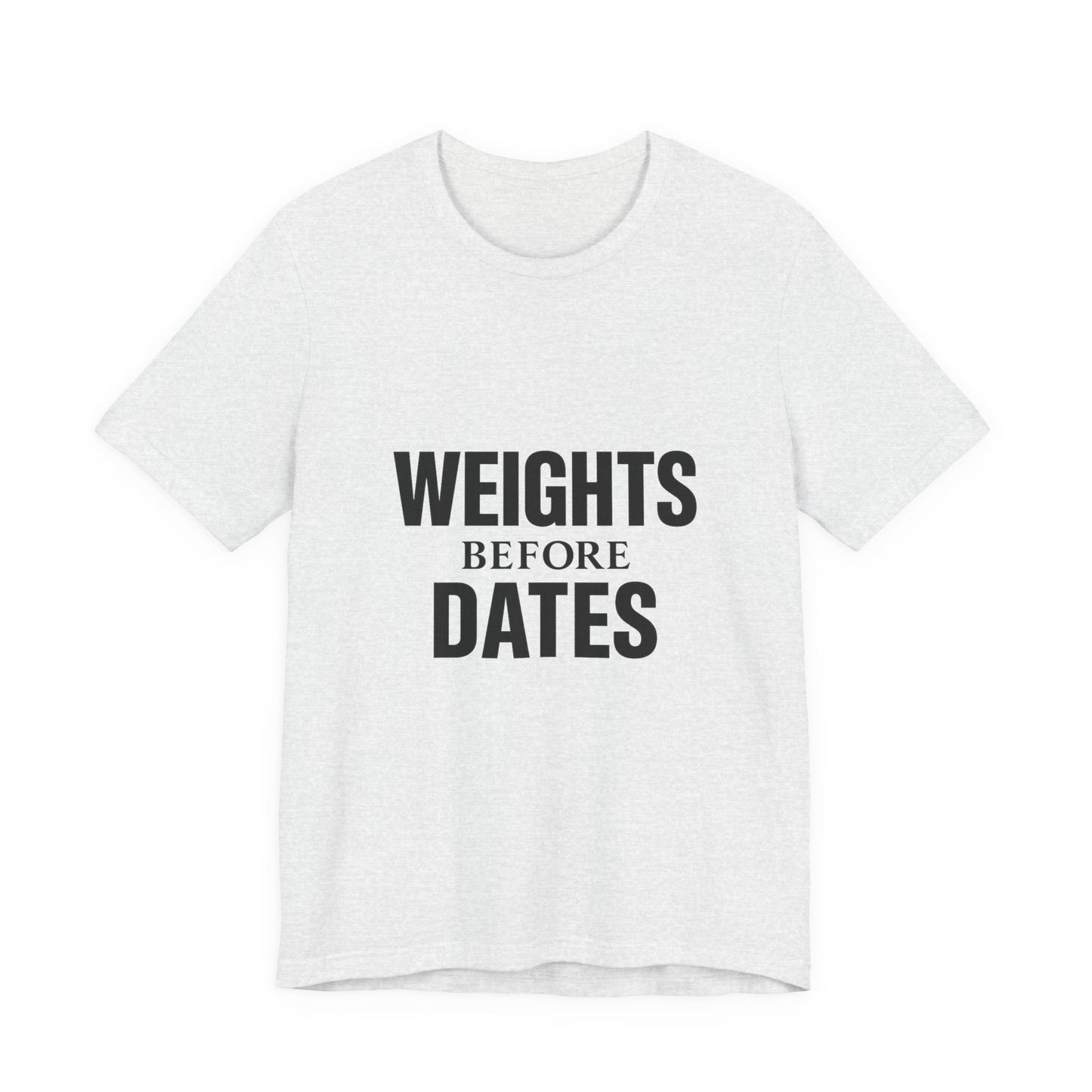 Weights Before Dates Gym Unisex Jersey Short Sleeve Tee T-shirt
