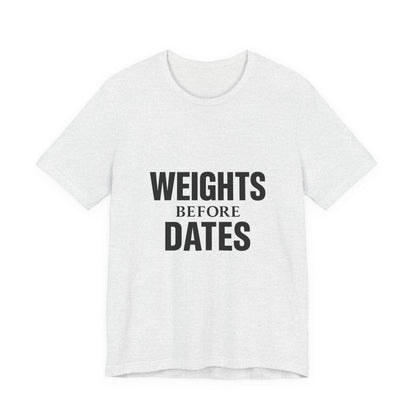 Weights Before Dates Gym Unisex Jersey Short Sleeve Tee T-shirt