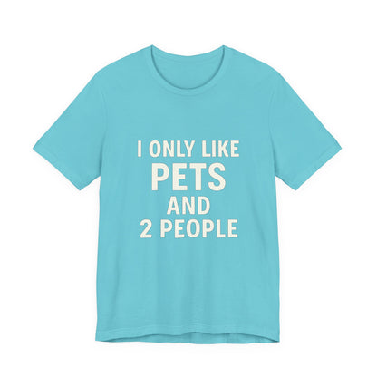 I Only Like Pets Unisex Jersey Short Sleeve Tee T-shirt