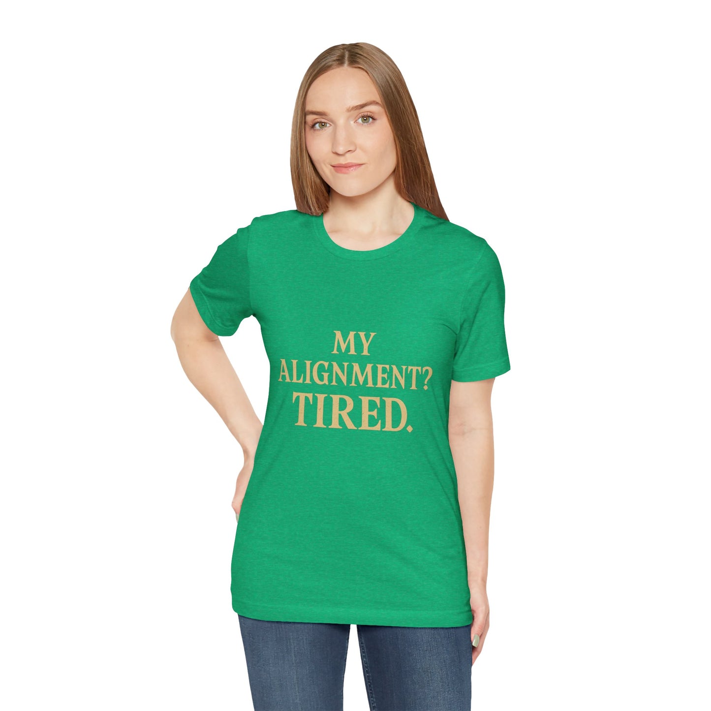My Alignment? Tired Unisex Jersey Short Sleeve Tee T-shirt