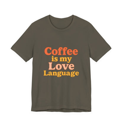 Coffee Is My Love Language Unisex Jersey Short Sleeve Tee T-shirt