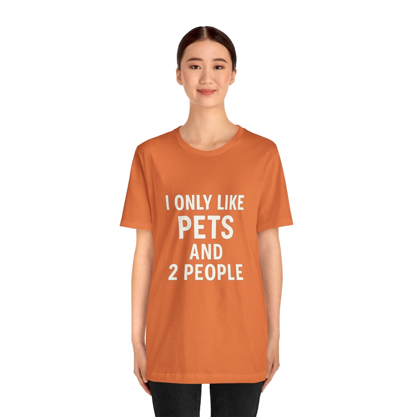 I Only Like Pets Unisex Jersey Short Sleeve Tee T-shirt