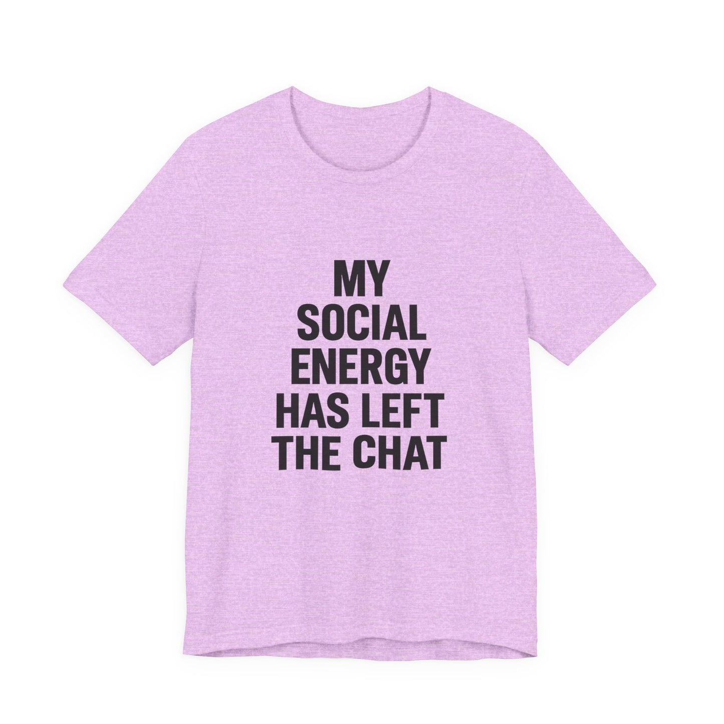 Social Energy Has  Left The Chat Unisex Jersey Short Sleeve Tee T-shirt