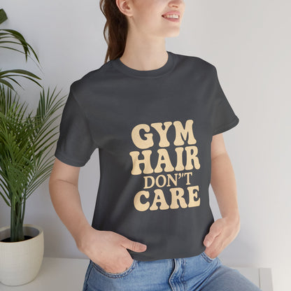 Gym Hair Don't Care Unisex Jersey Short Sleeve Tee T-shirt