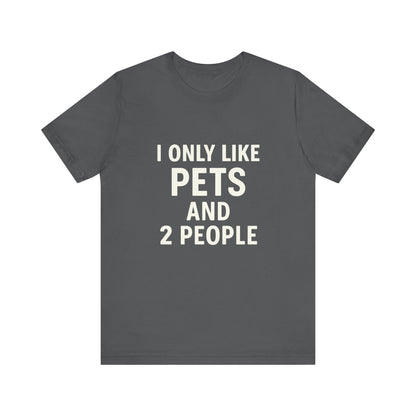 I Only Like Pets Unisex Jersey Short Sleeve Tee T-shirt