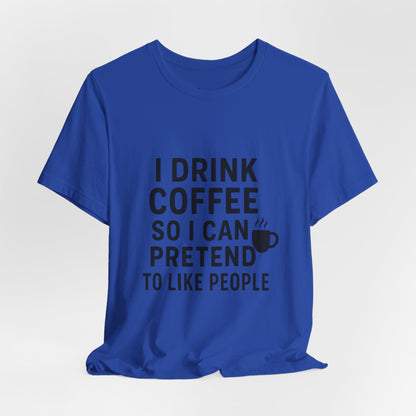I Pretend To Like People Unisex Jersey Short Sleeve Tee T-shirt