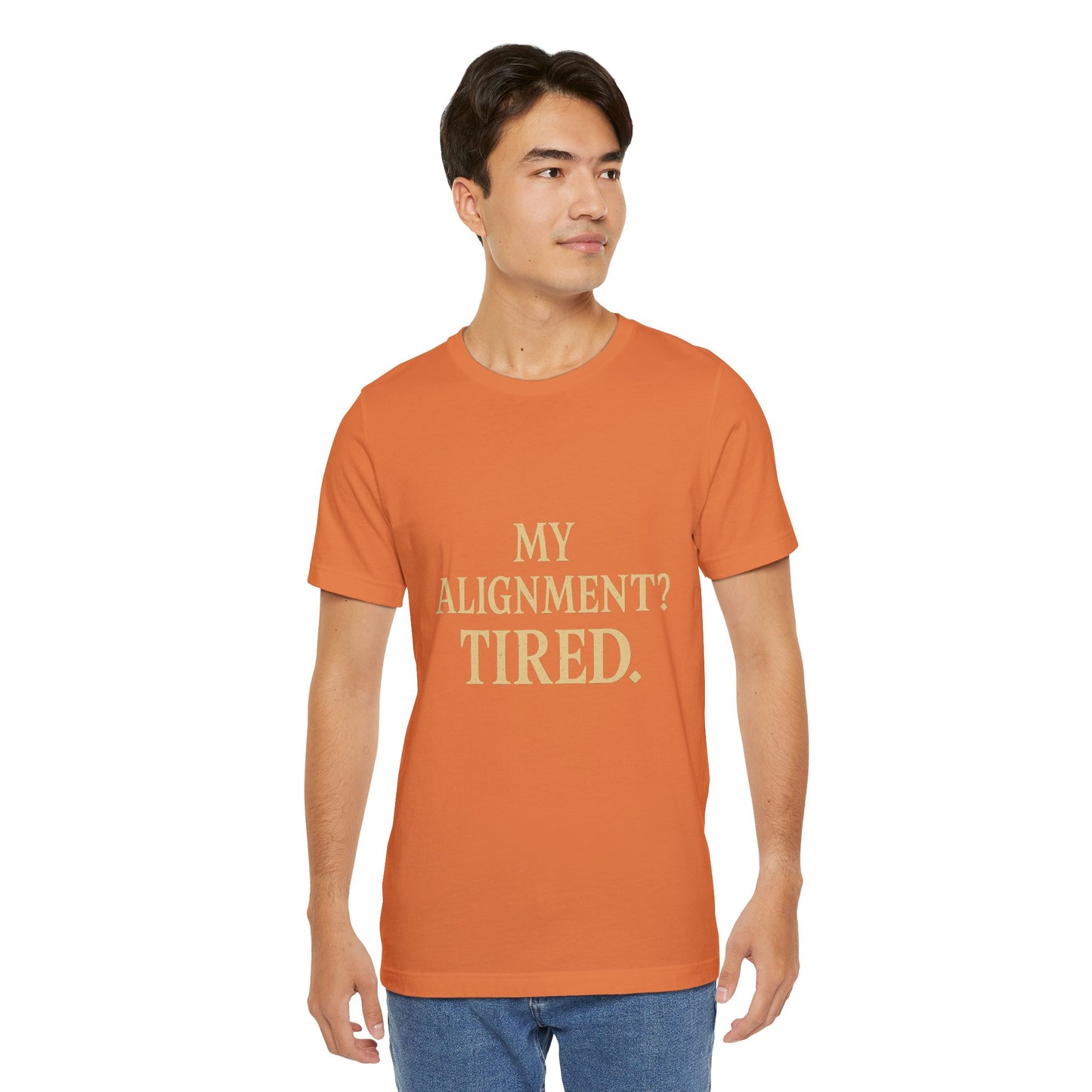 My Alignment? Tired Unisex Jersey Short Sleeve Tee T-shirt