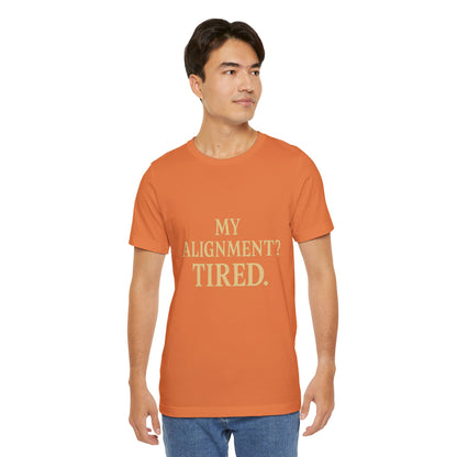 My Alignment? Tired Unisex Jersey Short Sleeve Tee T-shirt