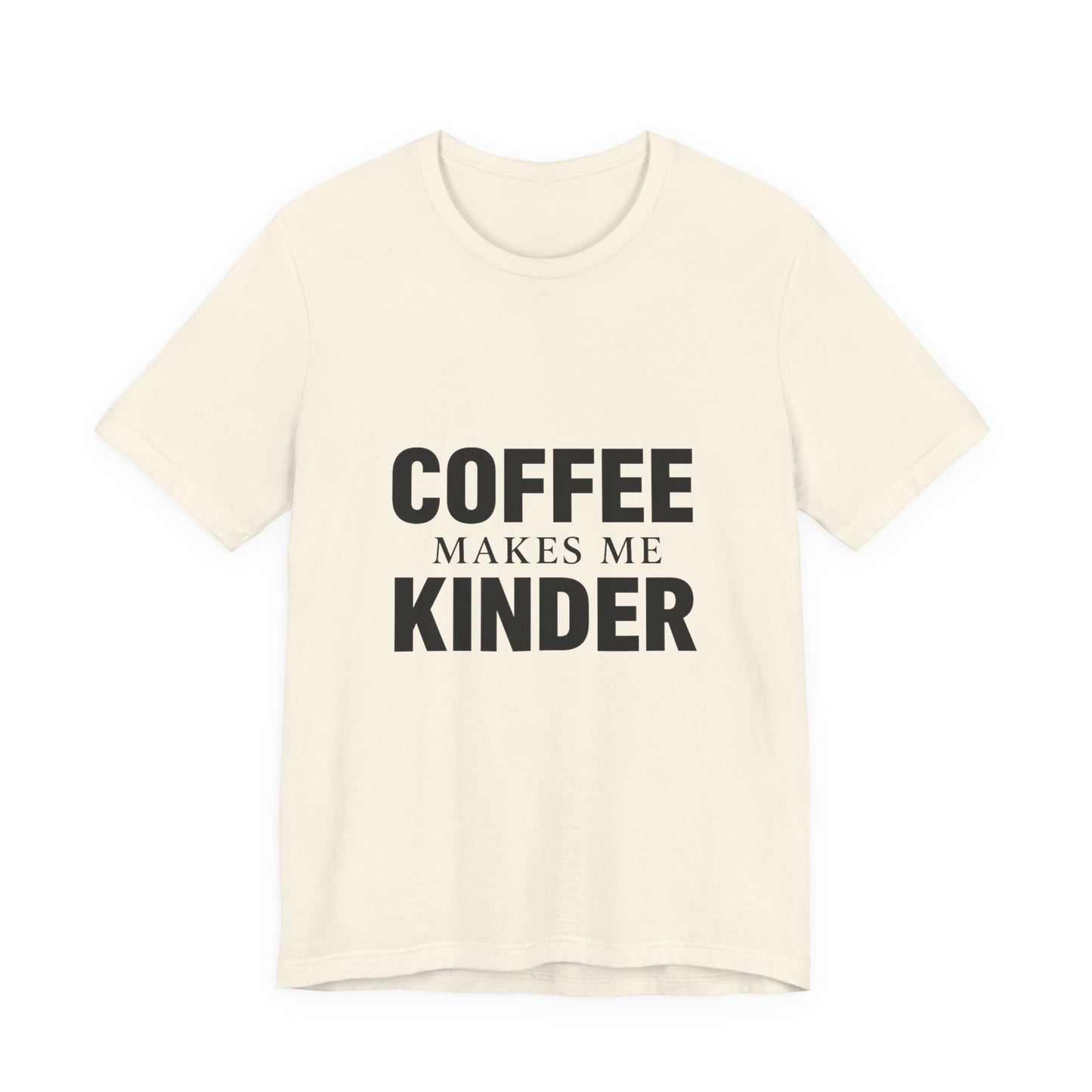 Coffee Makes Me Kinder Unisex Jersey Short Sleeve Tee T-shirt