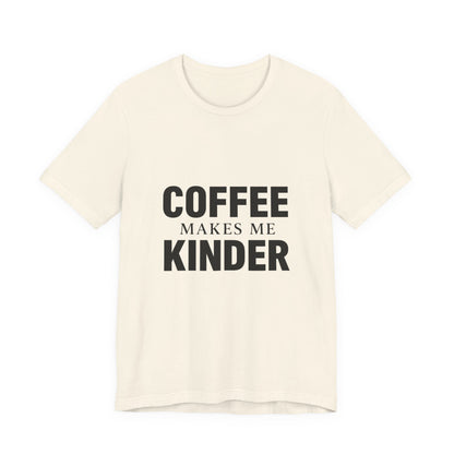 Coffee Makes Me Kinder Unisex Jersey Short Sleeve Tee T-shirt