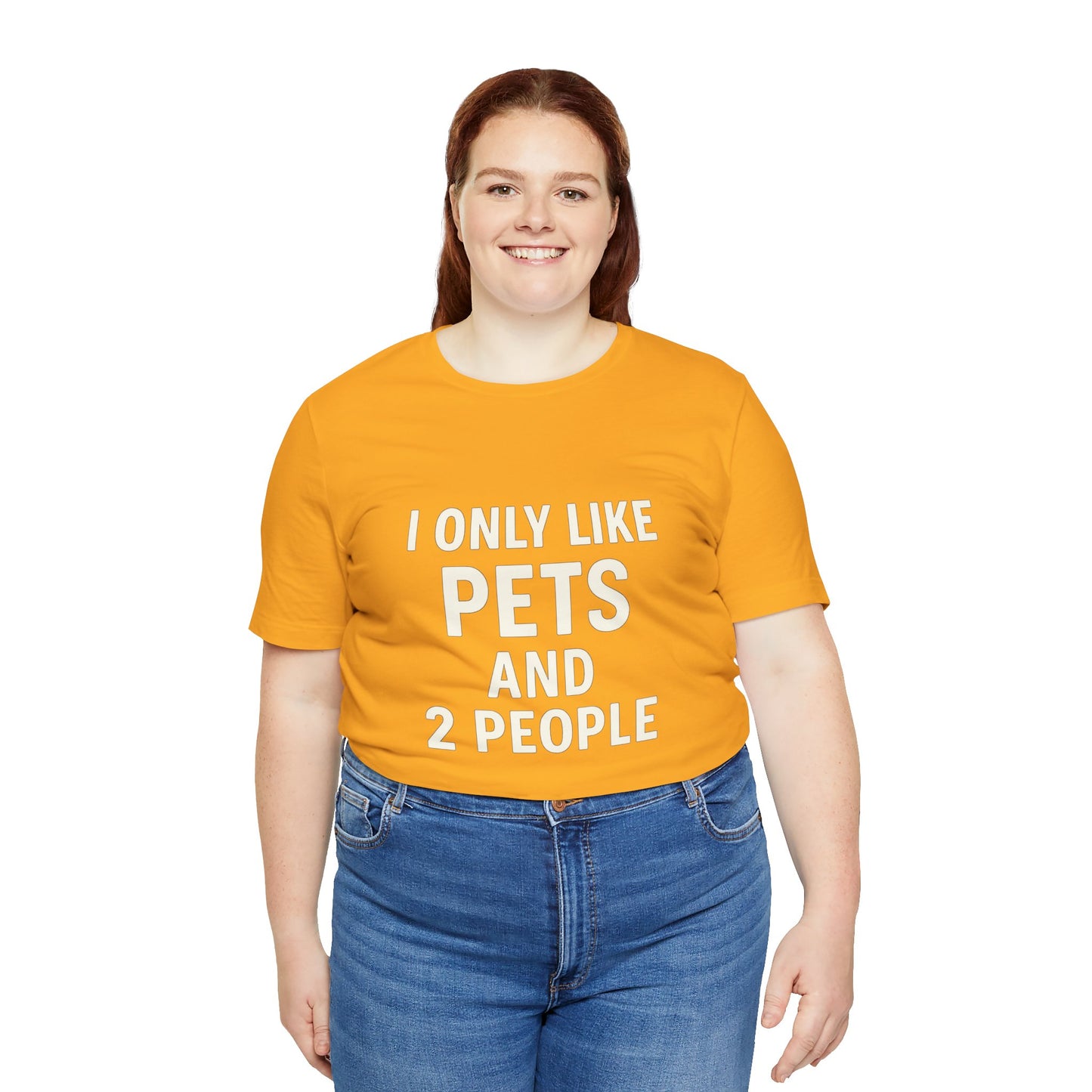 I Only Like Pets Unisex Jersey Short Sleeve Tee T-shirt
