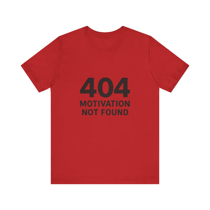 404 Motivation Not Found Introverts Humor Unisex Jersey Short Sleeve Tee T-shirt