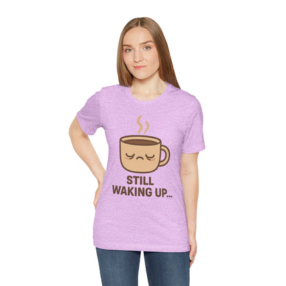 Still Waking Up Sleepy Coffee Cup Unisex Jersey Short Sleeve Tee T-shirt