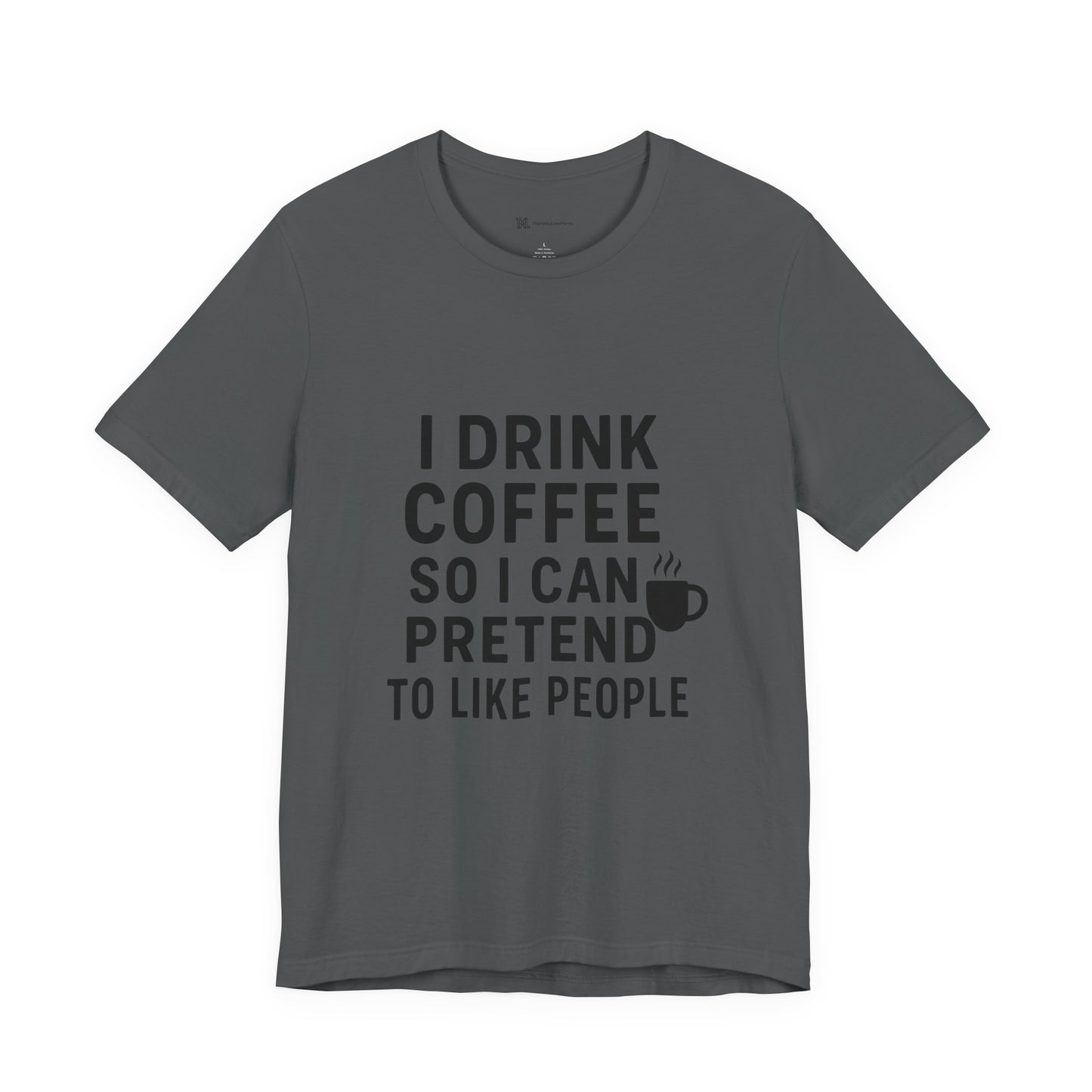 I Pretend To Like People Unisex Jersey Short Sleeve Tee T-shirt