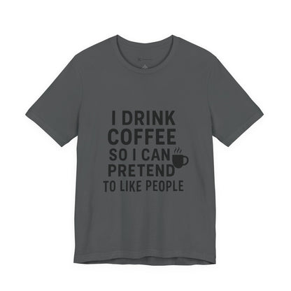 I Pretend To Like People Unisex Jersey Short Sleeve Tee T-shirt