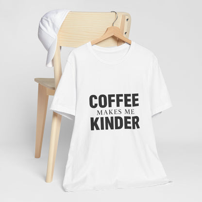 Coffee Makes Me Kinder Unisex Jersey Short Sleeve Tee T-shirt
