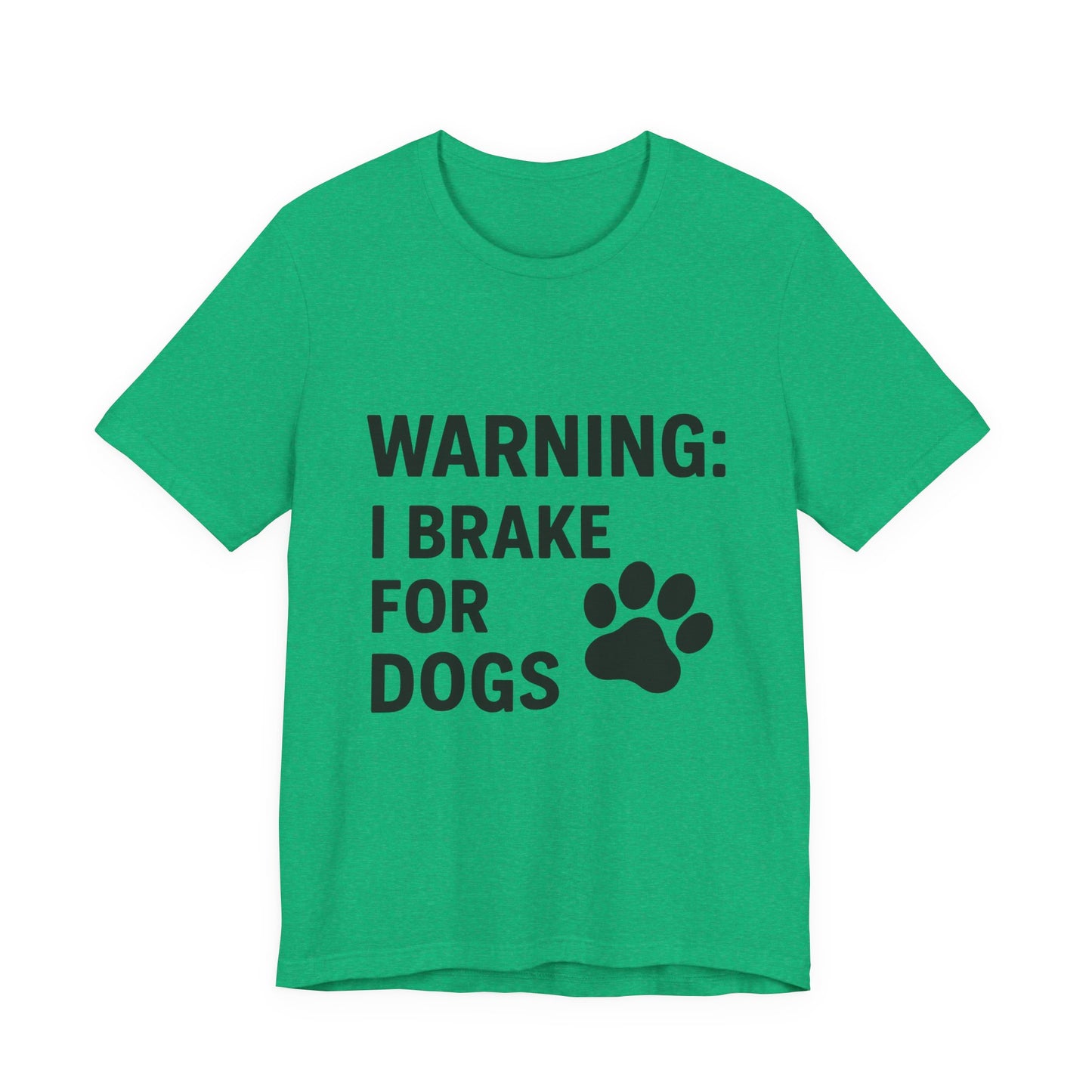 I Brake For Dogs Unisex Jersey Short Sleeve Tee T-shirt