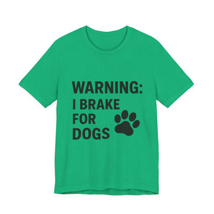 I Brake For Dogs Unisex Jersey Short Sleeve Tee T-shirt
