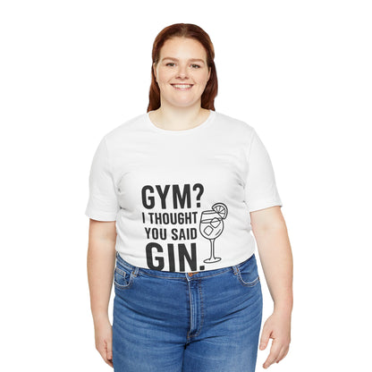I Thought You Said Gin Unisex Jersey Short Sleeve Tee T-shirt