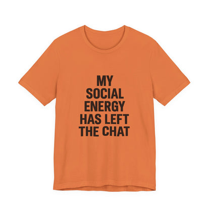 Social Energy Has  Left The Chat Unisex Jersey Short Sleeve Tee T-shirt
