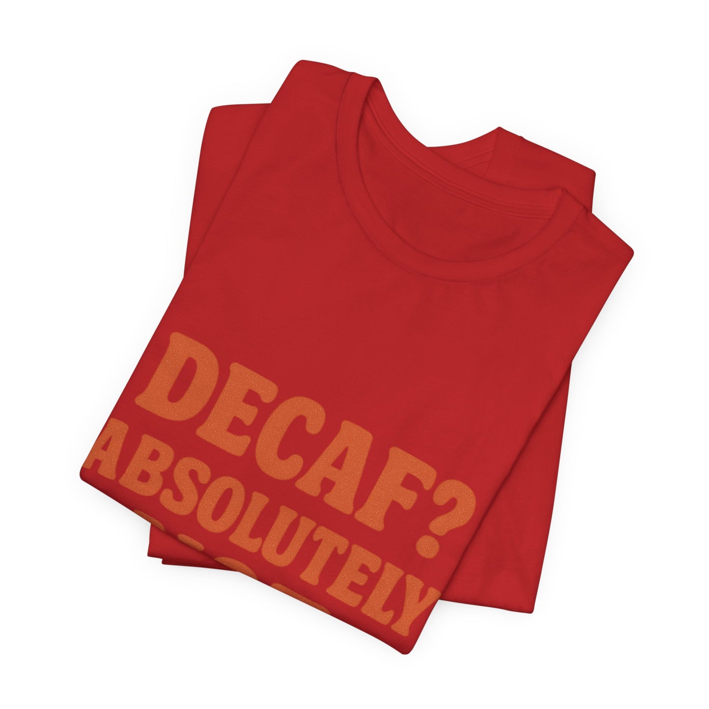 Decaf? Abssolutely Not Unisex Jersey Short Sleeve Tee T-shirt