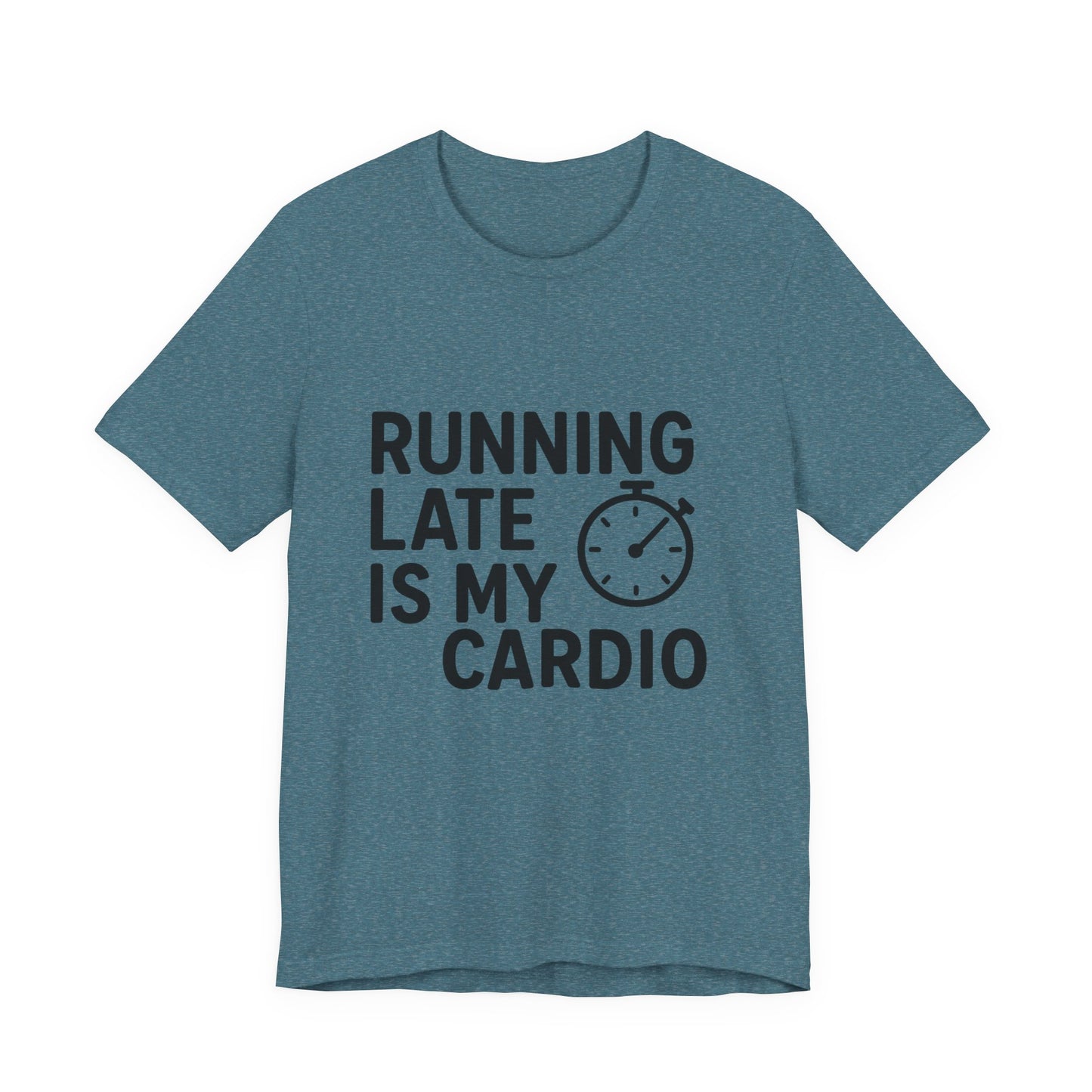 Running Late Is My Cardio Unisex Jersey Short Sleeve Tee T-shirt