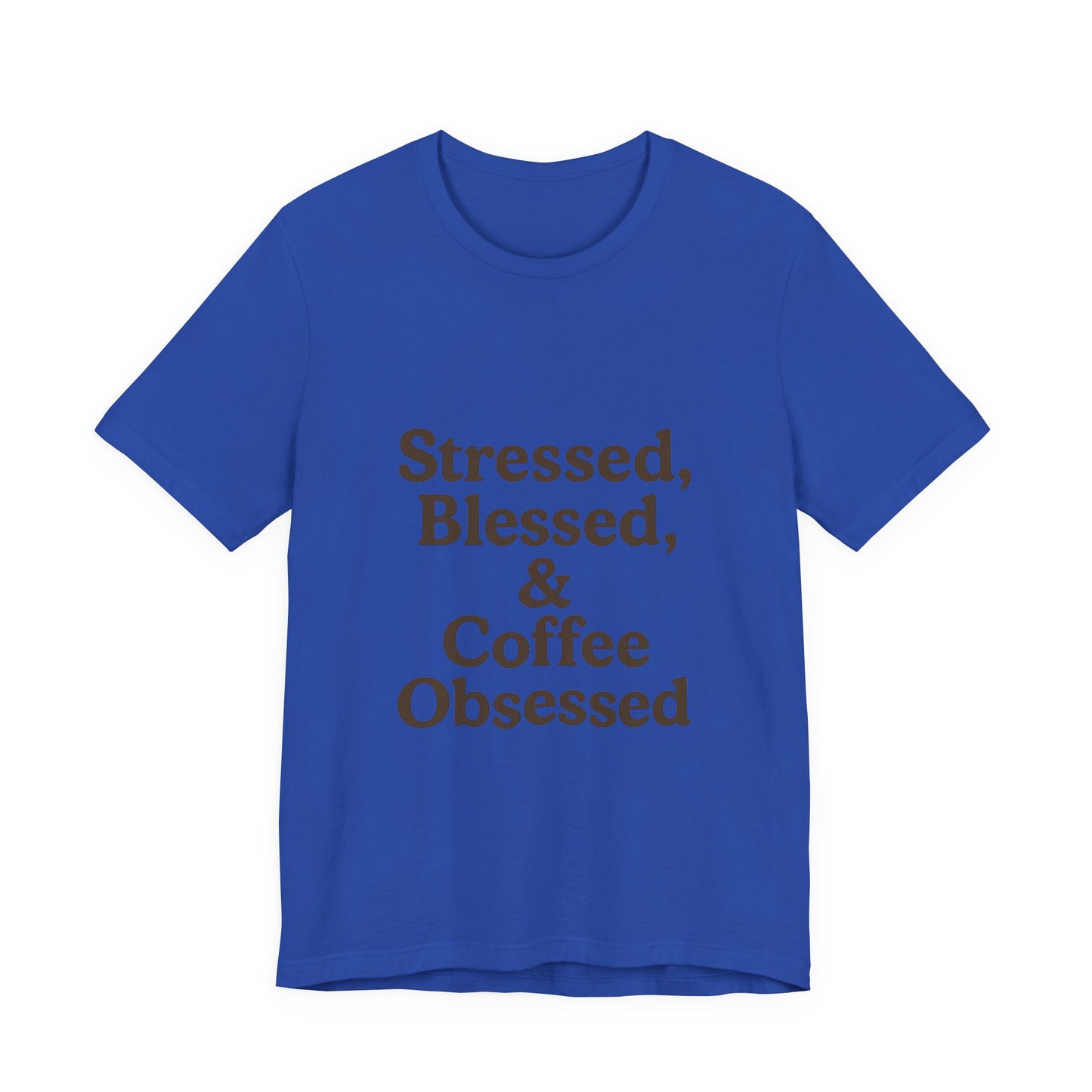 Stressed Blessed & Coffee Obsessed Unisex Jersey Short Sleeve Tee T-shirt