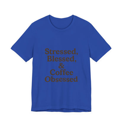 Stressed Blessed & Coffee Obsessed Unisex Jersey Short Sleeve Tee T-shirt