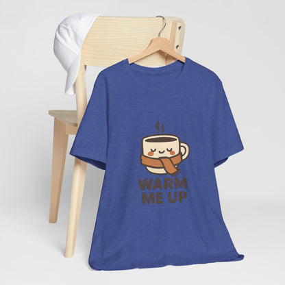 Warm Me Up Coffee Cup Unisex Jersey Short Sleeve Tee T-shirt