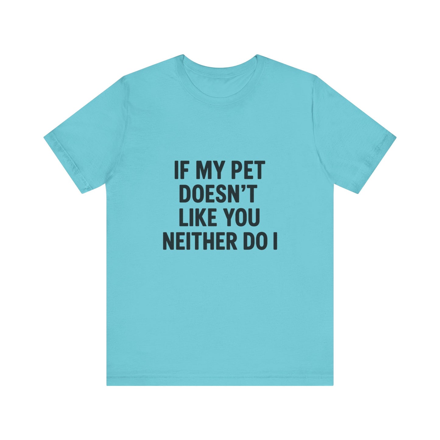 If My Dog Doesn't Like You Unisex Jersey Short Sleeve Tee T-shirt
