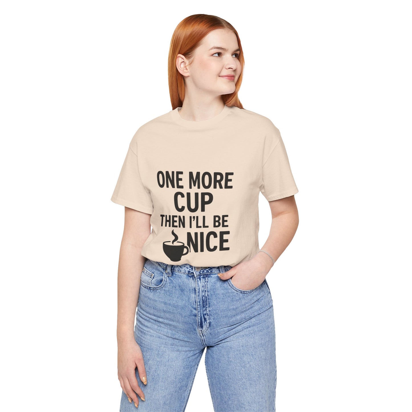 One More Cup Then I'll Be Nice Coffee Unisex Jersey Short Sleeve Tee T-shirt