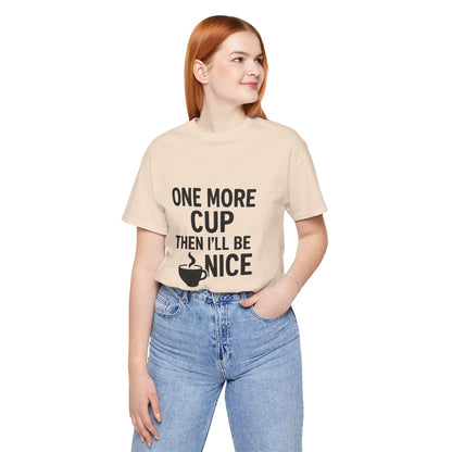 One More Cup Then I'll Be Nice Coffee Unisex Jersey Short Sleeve Tee T-shirt