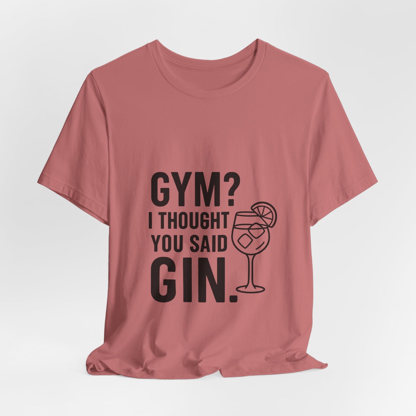 I Thought You Said Gin Unisex Jersey Short Sleeve Tee T-shirt