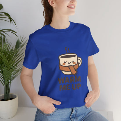 Warm Me Up Coffee Cup Unisex Jersey Short Sleeve Tee T-shirt