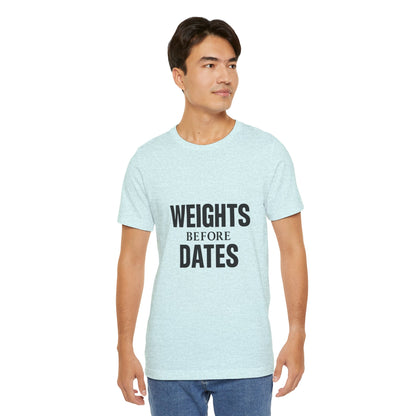 Weights Before Dates Gym Unisex Jersey Short Sleeve Tee T-shirt