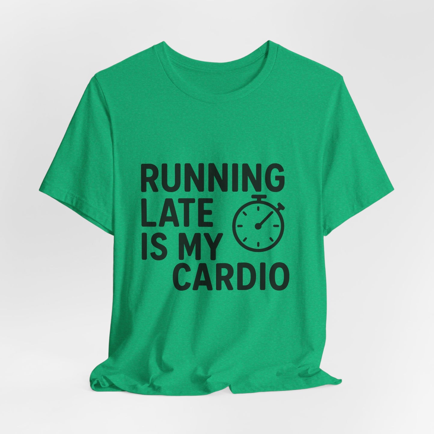 Running Late Is My Cardio Unisex Jersey Short Sleeve Tee T-shirt