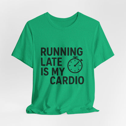 Running Late Is My Cardio Unisex Jersey Short Sleeve Tee T-shirt