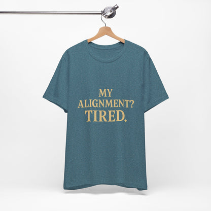 My Alignment? Tired Unisex Jersey Short Sleeve Tee T-shirt