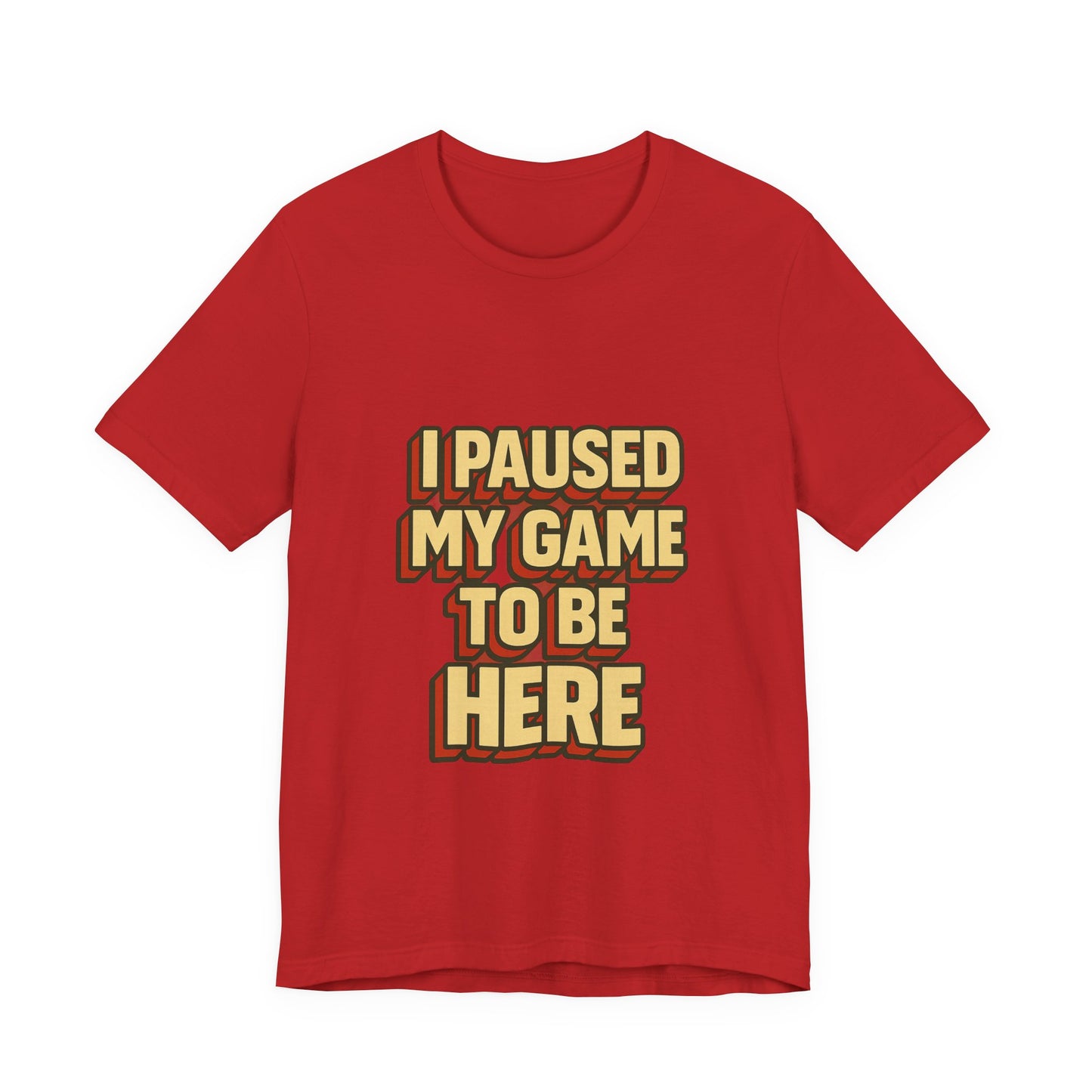 I Paused My Game To Be Here Unisex Jersey Short Sleeve Tee T-shirt