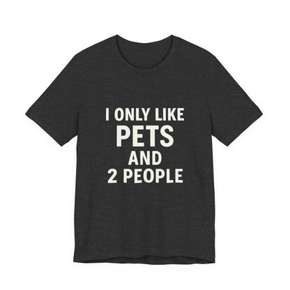 I Only Like Pets Unisex Jersey Short Sleeve Tee T-shirt