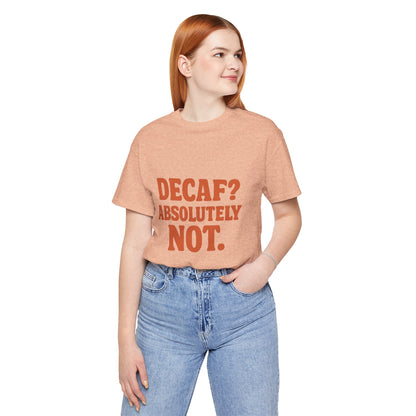 Decaf? Abssolutely Not Unisex Jersey Short Sleeve Tee T-shirt