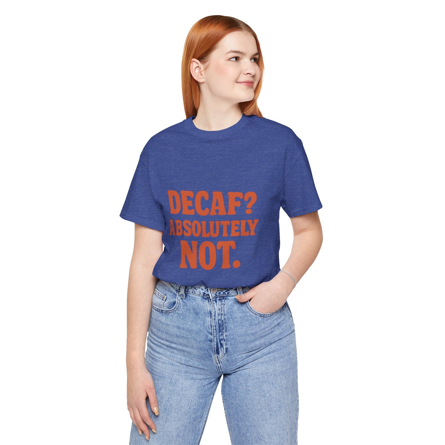 Decaf? Abssolutely Not Unisex Jersey Short Sleeve Tee T-shirt