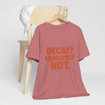 Decaf? Abssolutely Not Unisex Jersey Short Sleeve Tee T-shirt
