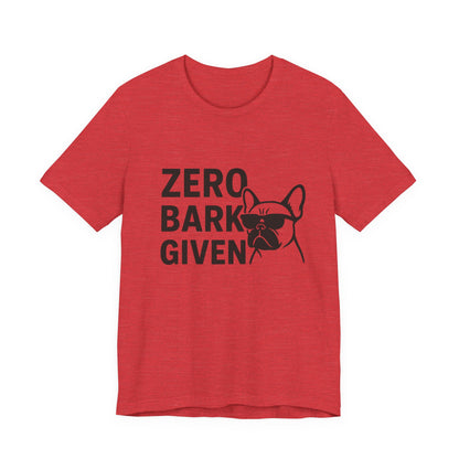Zero Bark Given Frenchie Unisex Jersey Short Sleeve Tee T-shirt
