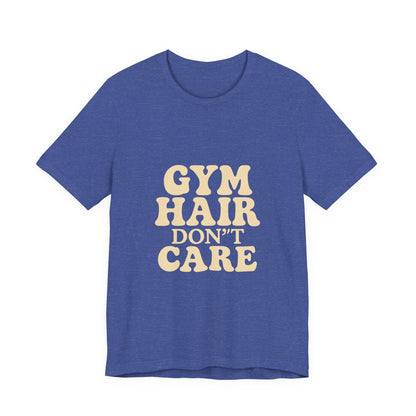Gym Hair Don't Care Unisex Jersey Short Sleeve Tee T-shirt