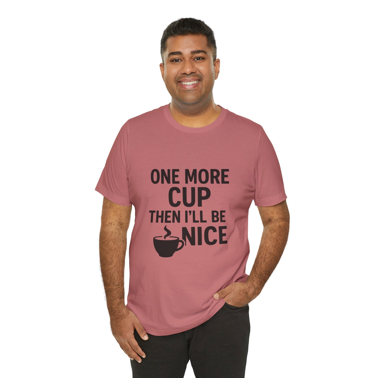 One More Cup Then I'll Be Nice Coffee Unisex Jersey Short Sleeve Tee T-shirt
