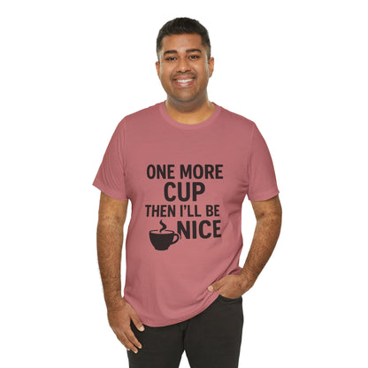 One More Cup Then I'll Be Nice Coffee Unisex Jersey Short Sleeve Tee T-shirt