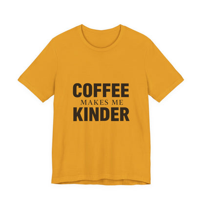 Coffee Makes Me Kinder Unisex Jersey Short Sleeve Tee T-shirt