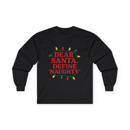 Dear Santa Define Naughty Christmas Unisex Ultra Cotton Long Sleeve Tee
