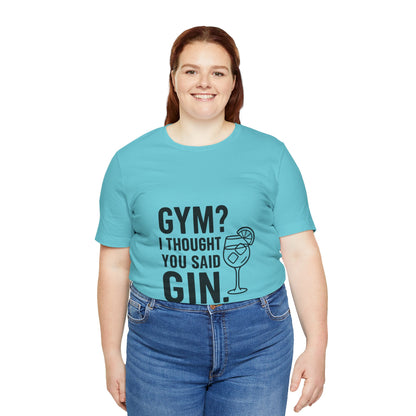 I Thought You Said Gin Unisex Jersey Short Sleeve Tee T-shirt